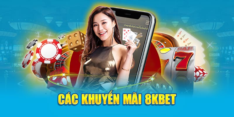 Các khuyến mãi 8kbet