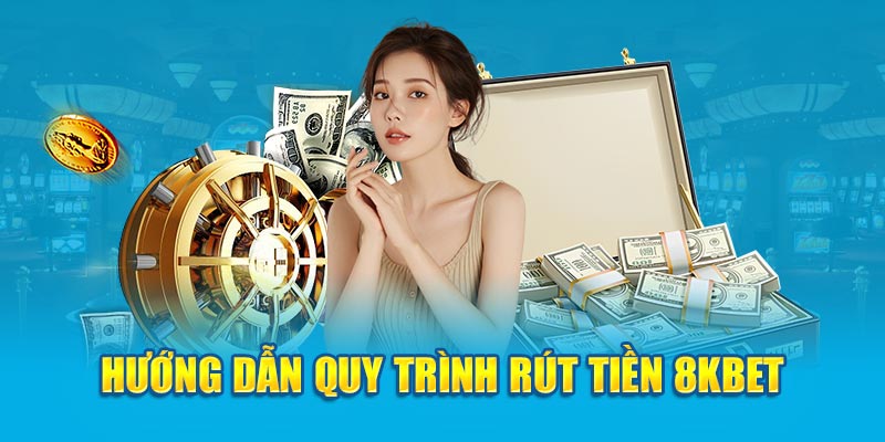 Quy trình rút tiền 8KBET 